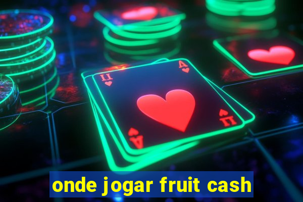 onde jogar fruit cash